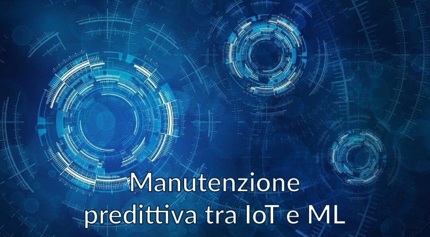 Manutenzione predittiva tra IoT e Machine Learning